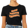 Grow Positive Thoughts Women's Cropped T-Shirt - Inspirational Crop Top - Quote Cropped Tee